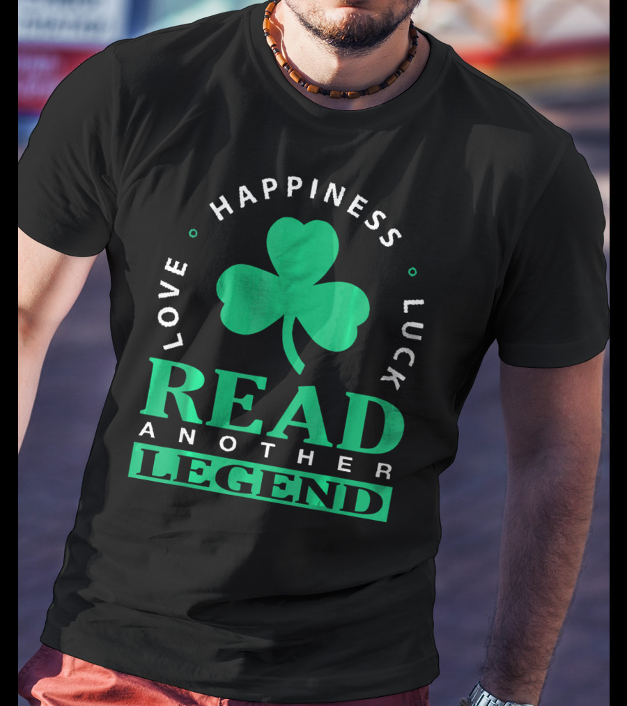 Love Happiness Luck Read Another Legend T-Shirt