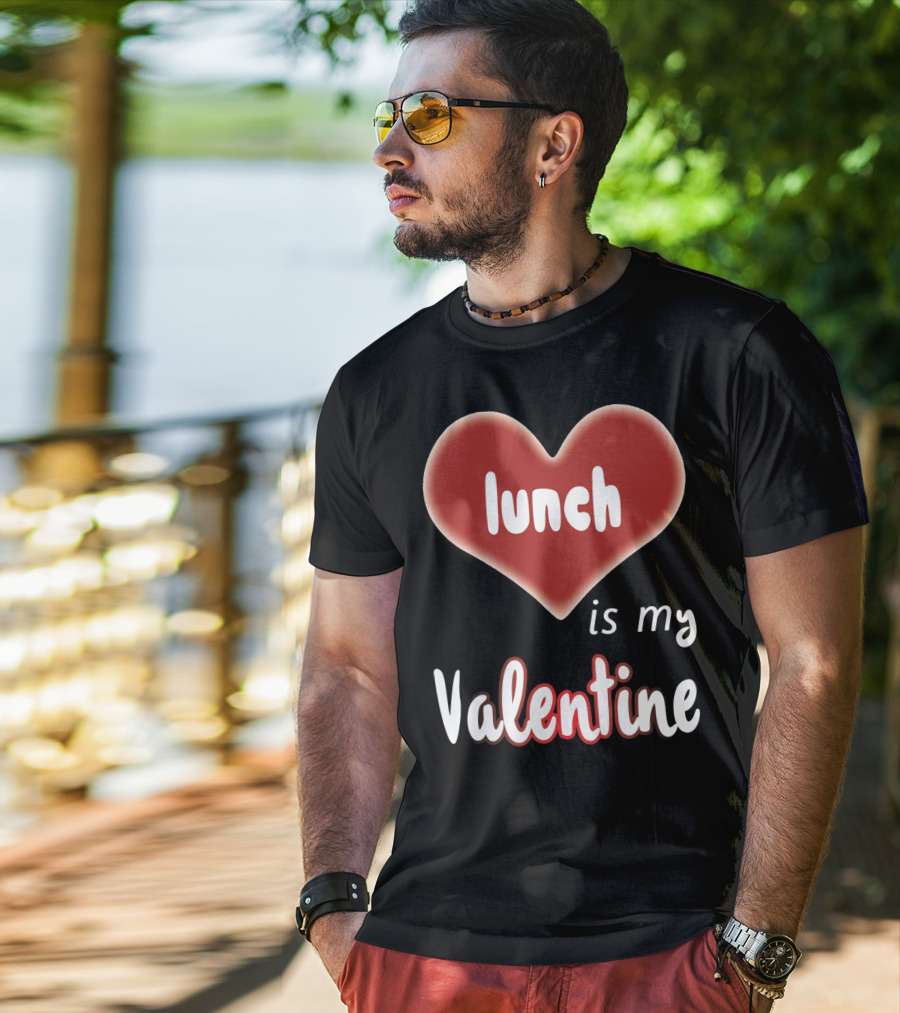 Lunch Is My Valentine Heart T-Shirt