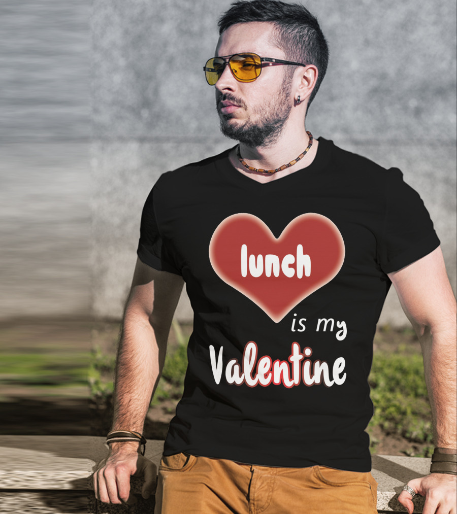 Lunch Is My Valentine Heart T-Shirt