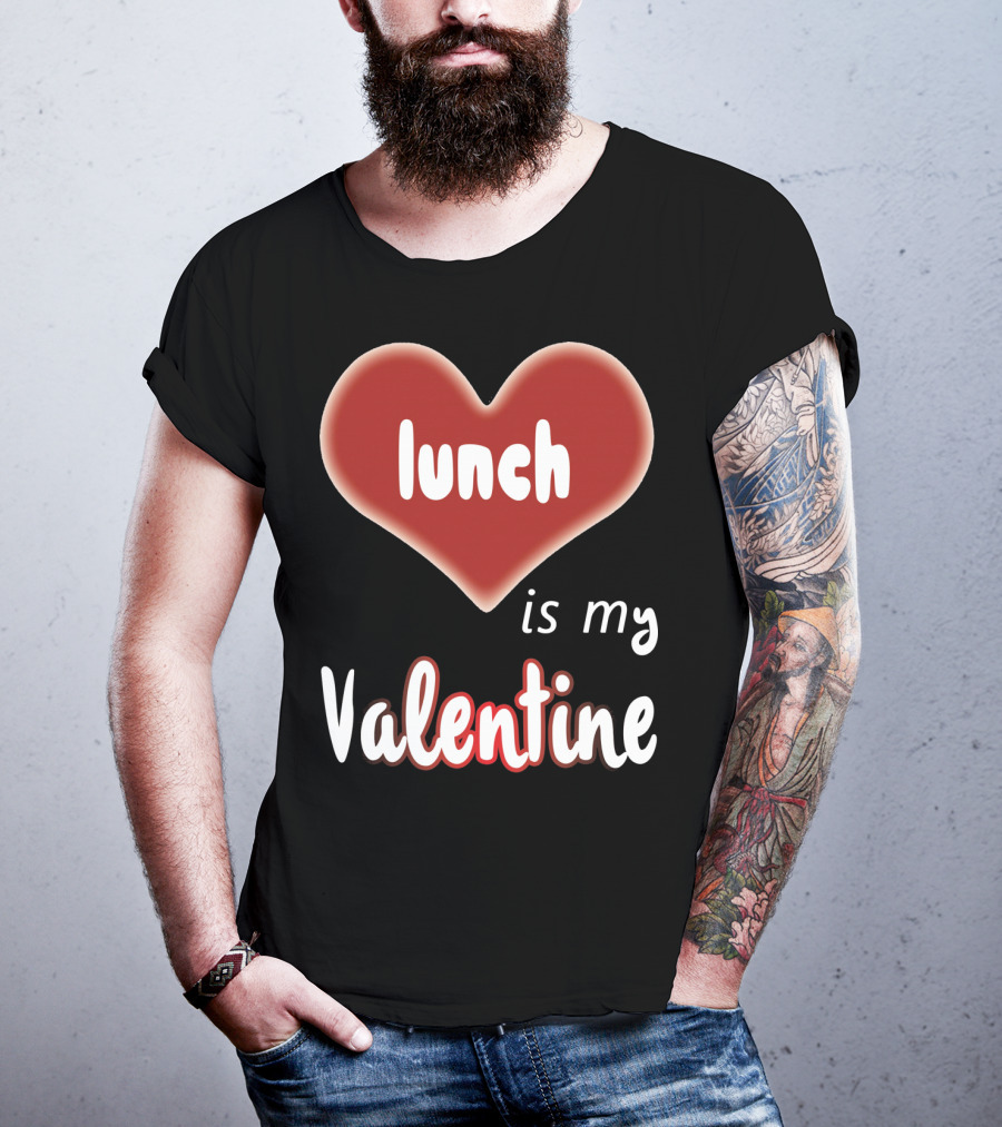 Lunch Is My Valentine Heart T-Shirt