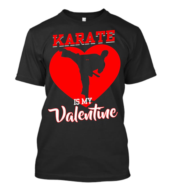 Karate Is My Valentine Martial Arts Heart T-Shirt