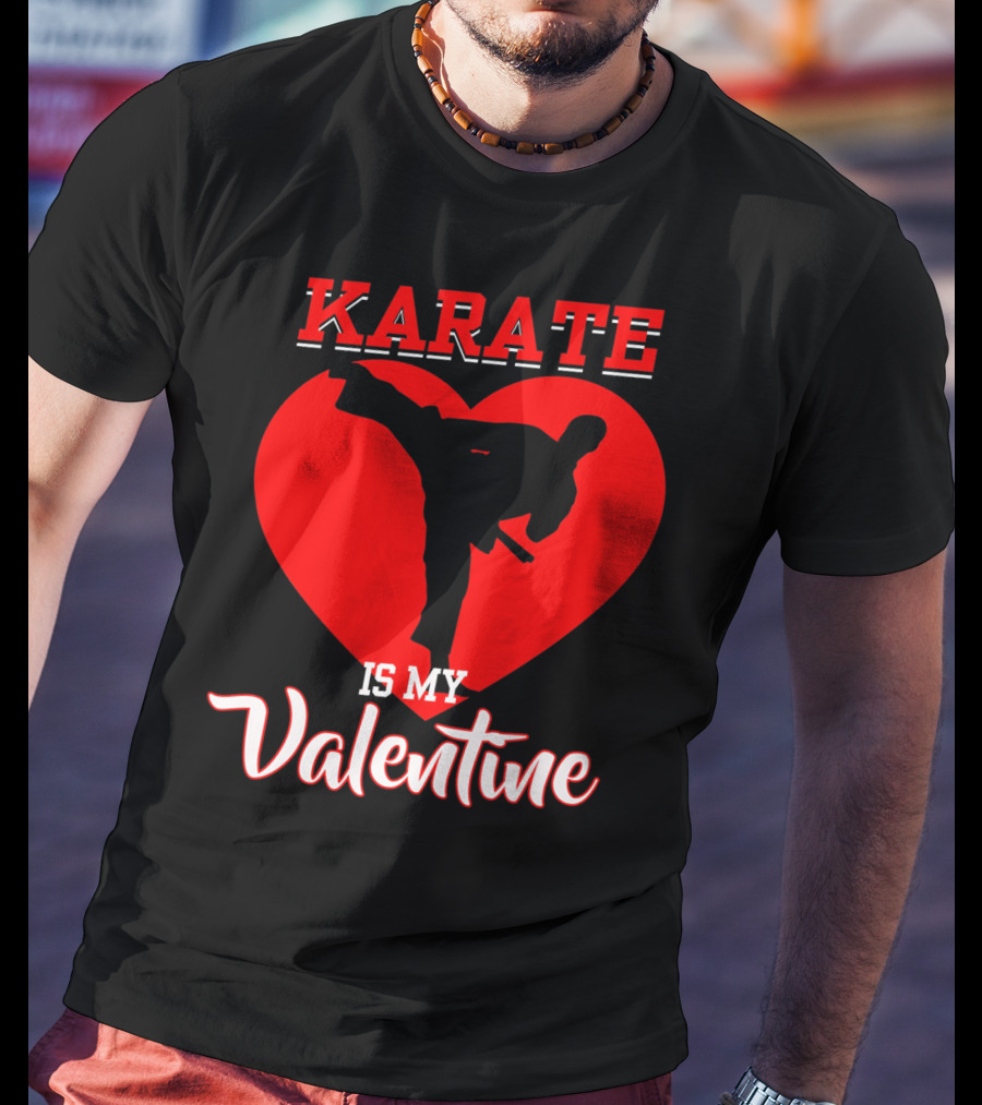 Karate Is My Valentine Martial Arts Heart T-Shirt