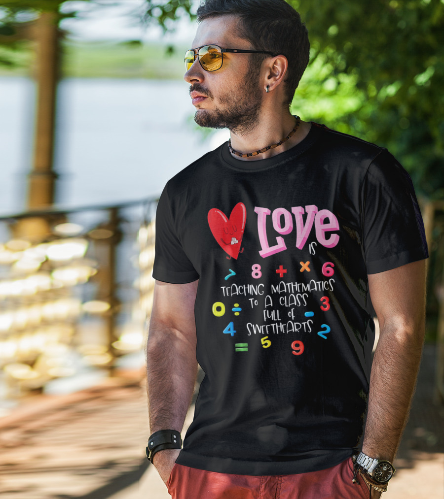 Love Is Teaching Mathematics To A Class Full Of Sweethearts T-Shirt