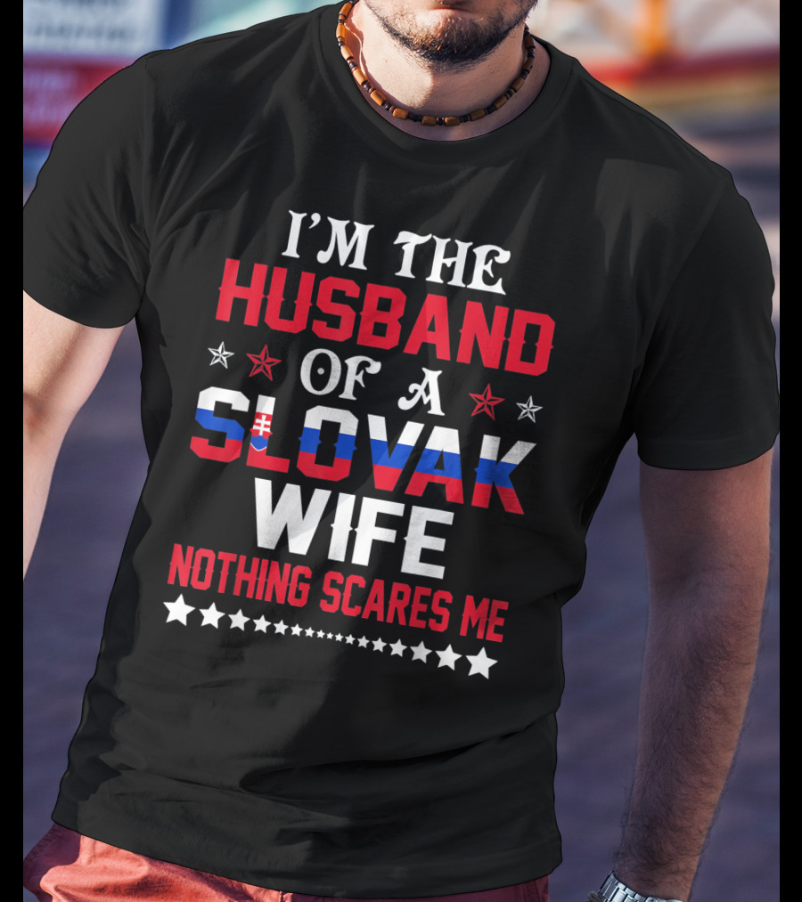 I'm The Husband Of A Slovak Wife Nothing Scares Me T-Shirt