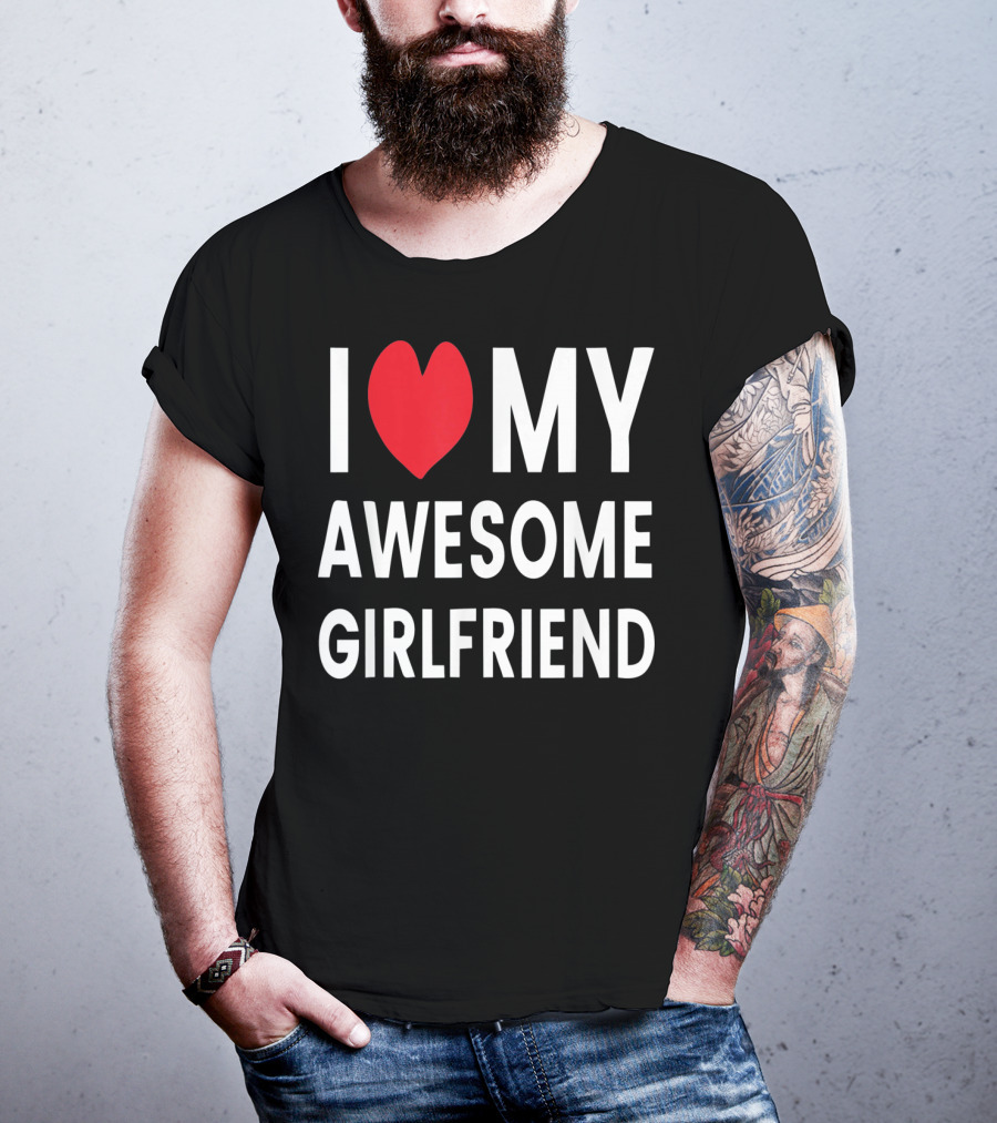 I Love My Awesome Girlfriend Romantic T-Shirt