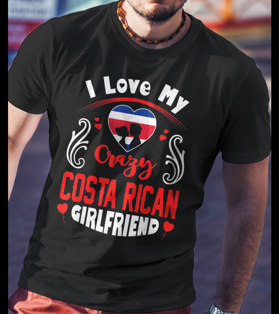 I Love My Crazy Costa Rican Girlfriend Heart T-Shirt