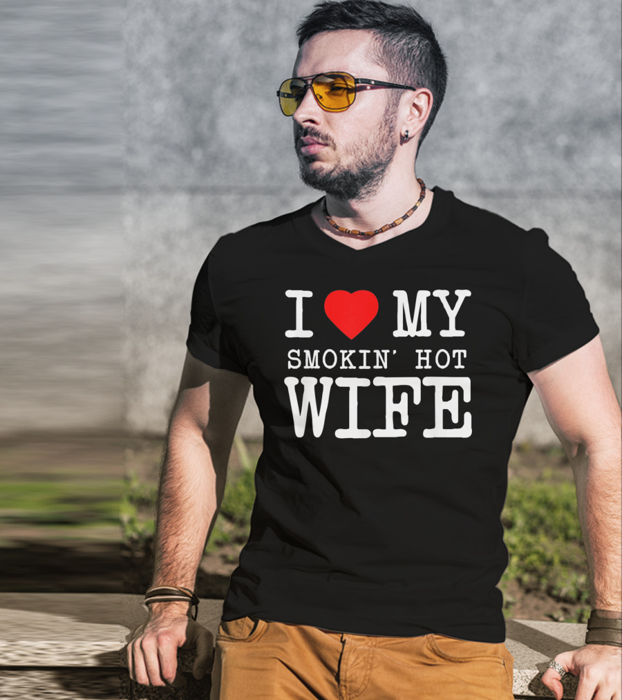 I Love My Smokin' Hot Wife Men's T-Shirt