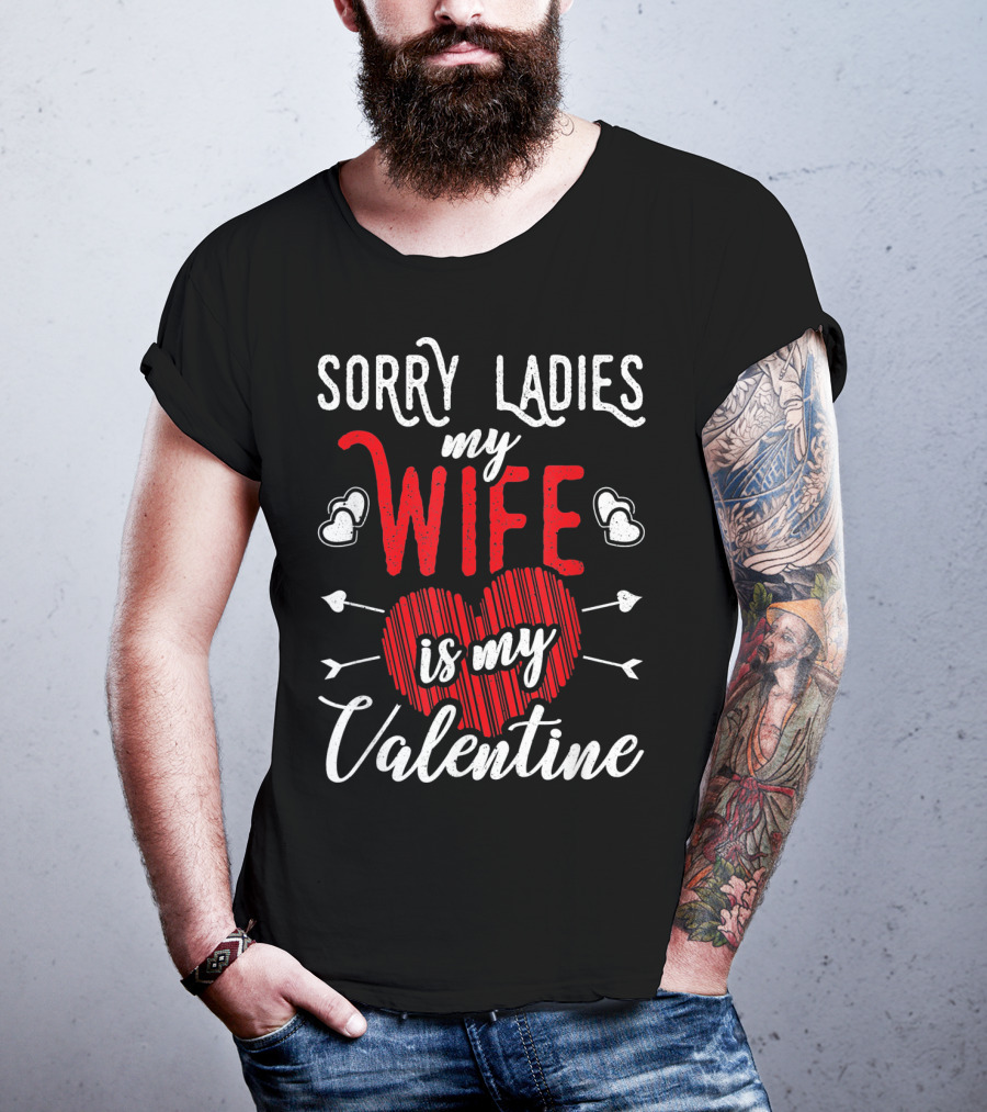 Sorry Ladies My Wife Is My Valentine With Hearts And Arrows T-Shirt