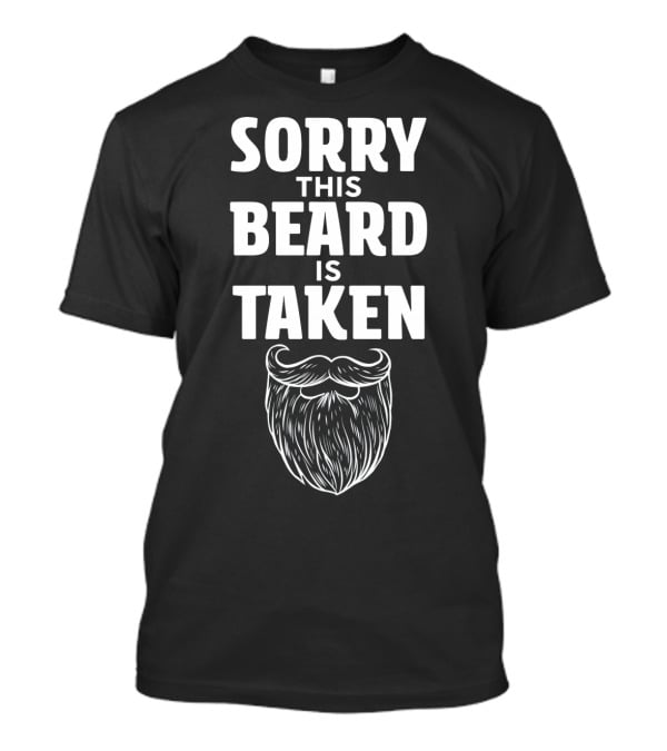 Sorry This Beard Is Taken Mens T-Shirt