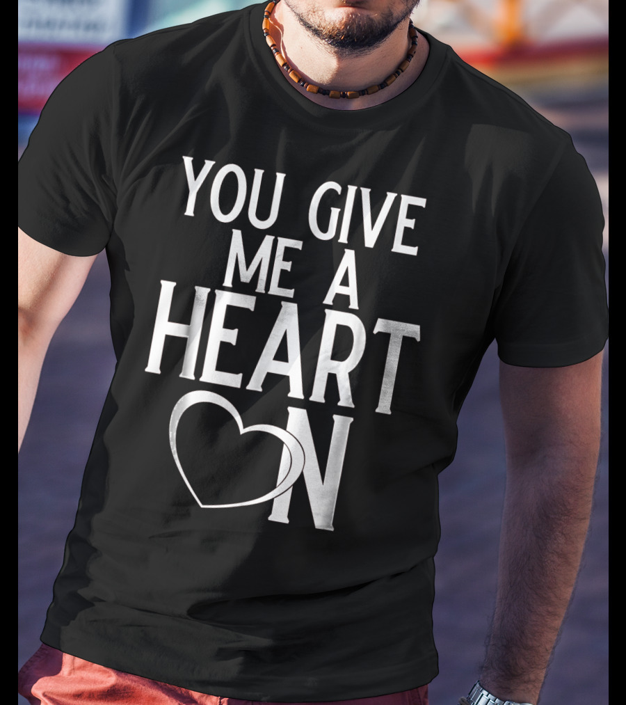You Give Me A Heart On Mens Valentines Day T-Shirt