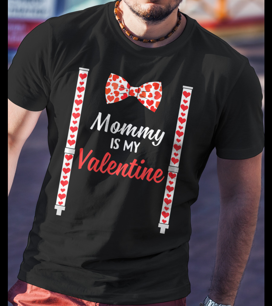 Mommy Is My Valentine Heart Bow Tie And Suspenders T-Shirt