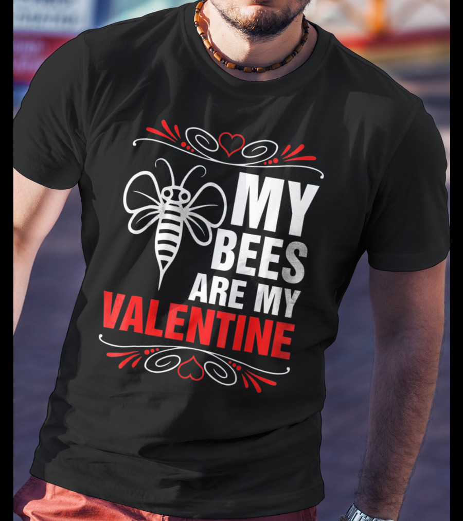 My Bees Are My Valentine T-Shirt