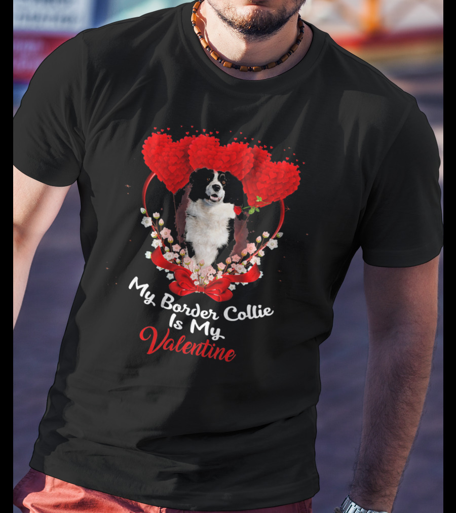 My Border Collie Is My Valentine With Red Hearts And Flowers T-Shirt