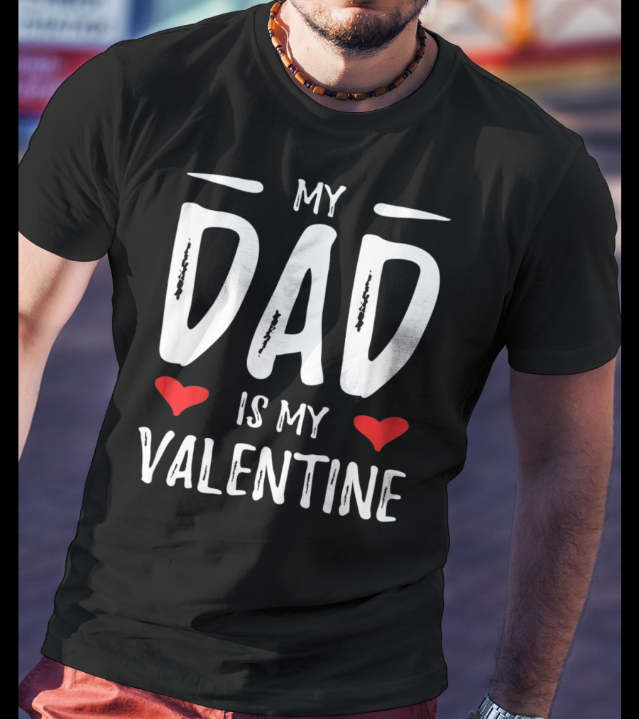 My Dad Is My Valentine With Hearts T-Shirt