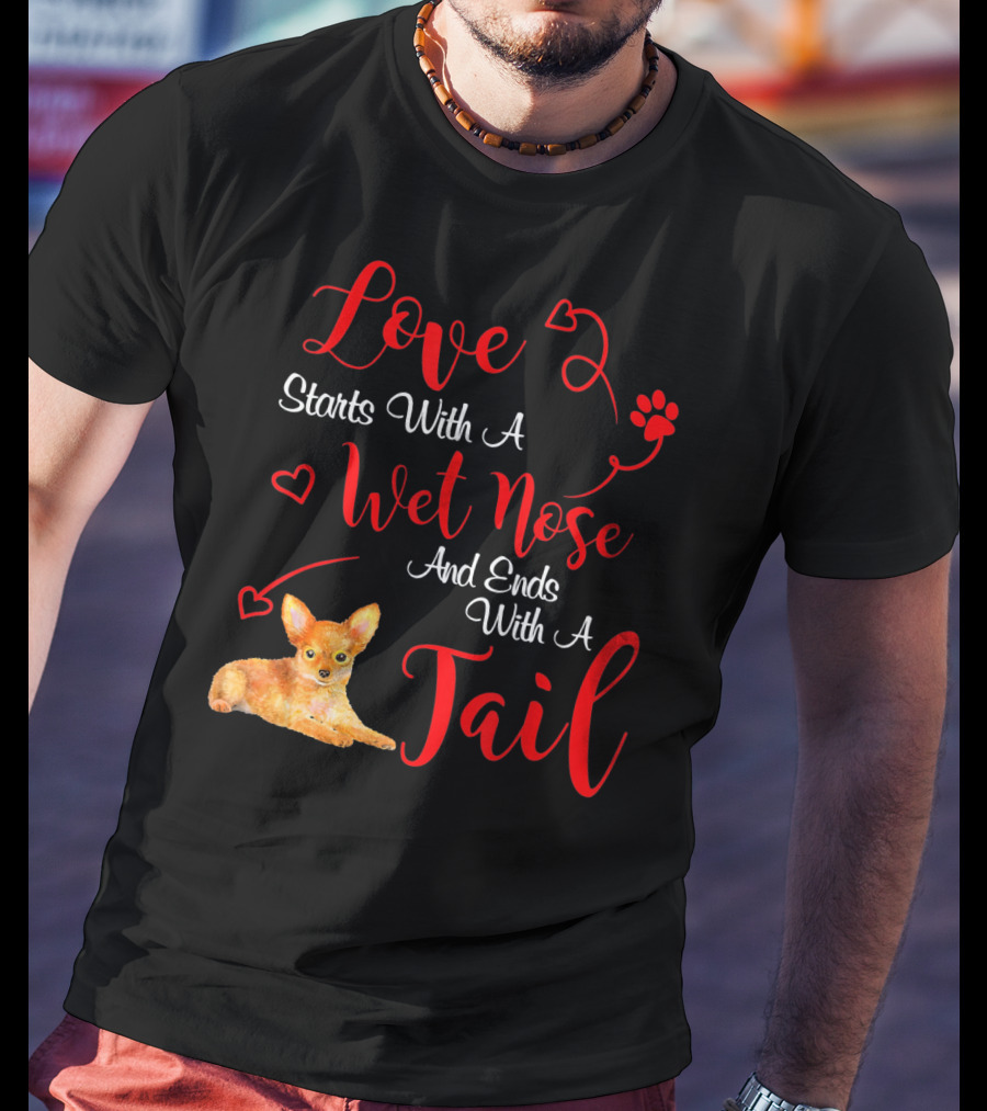 Love Starts With A Wet Nose And Ends With A Tail Chihuahua Valentine's Day T-Shirt
