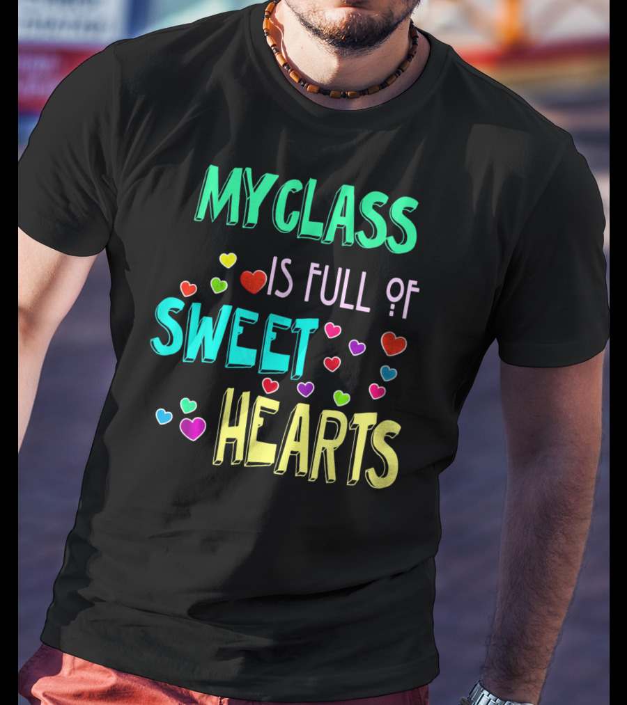 My Class Is Full Of Sweet Hearts T-Shirt