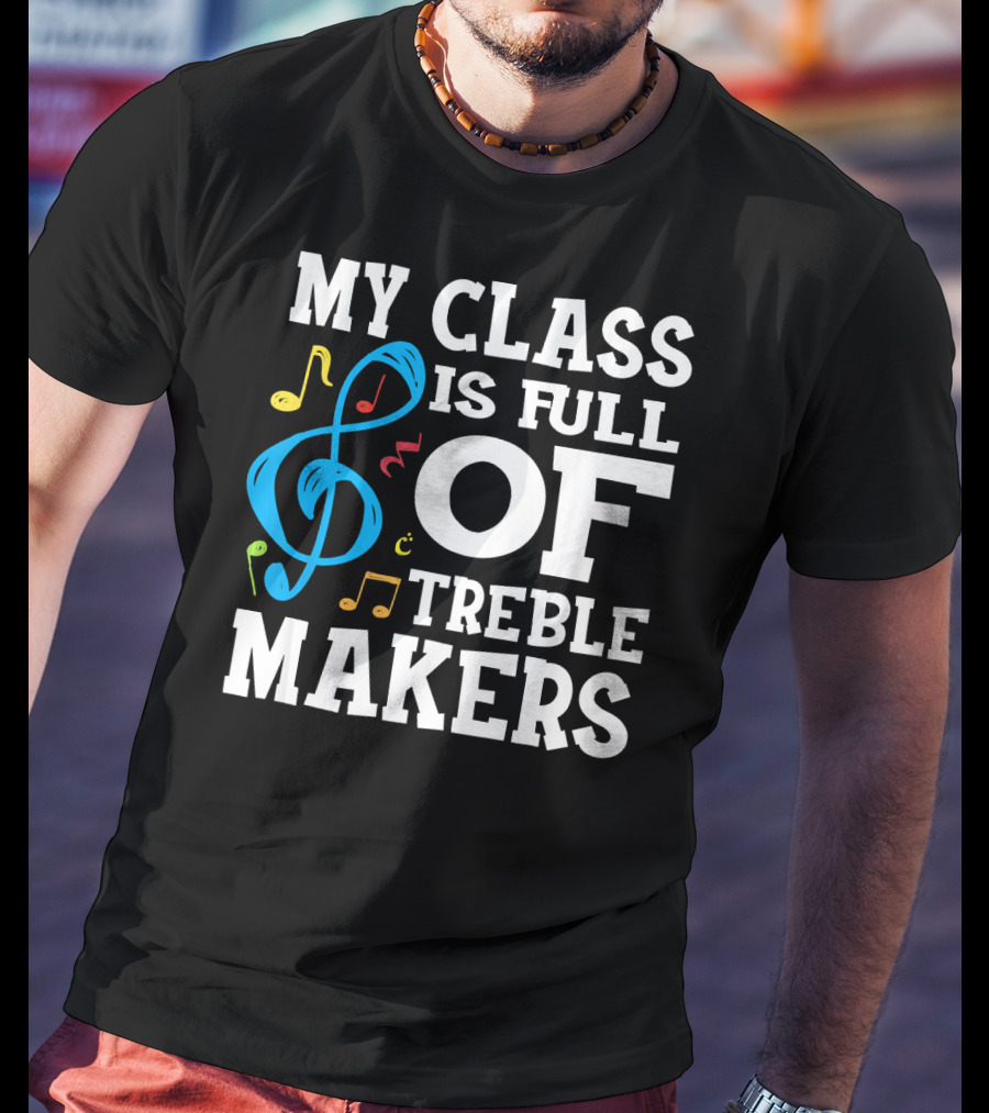 My Class Is Full Of Treble Makers T-Shirt