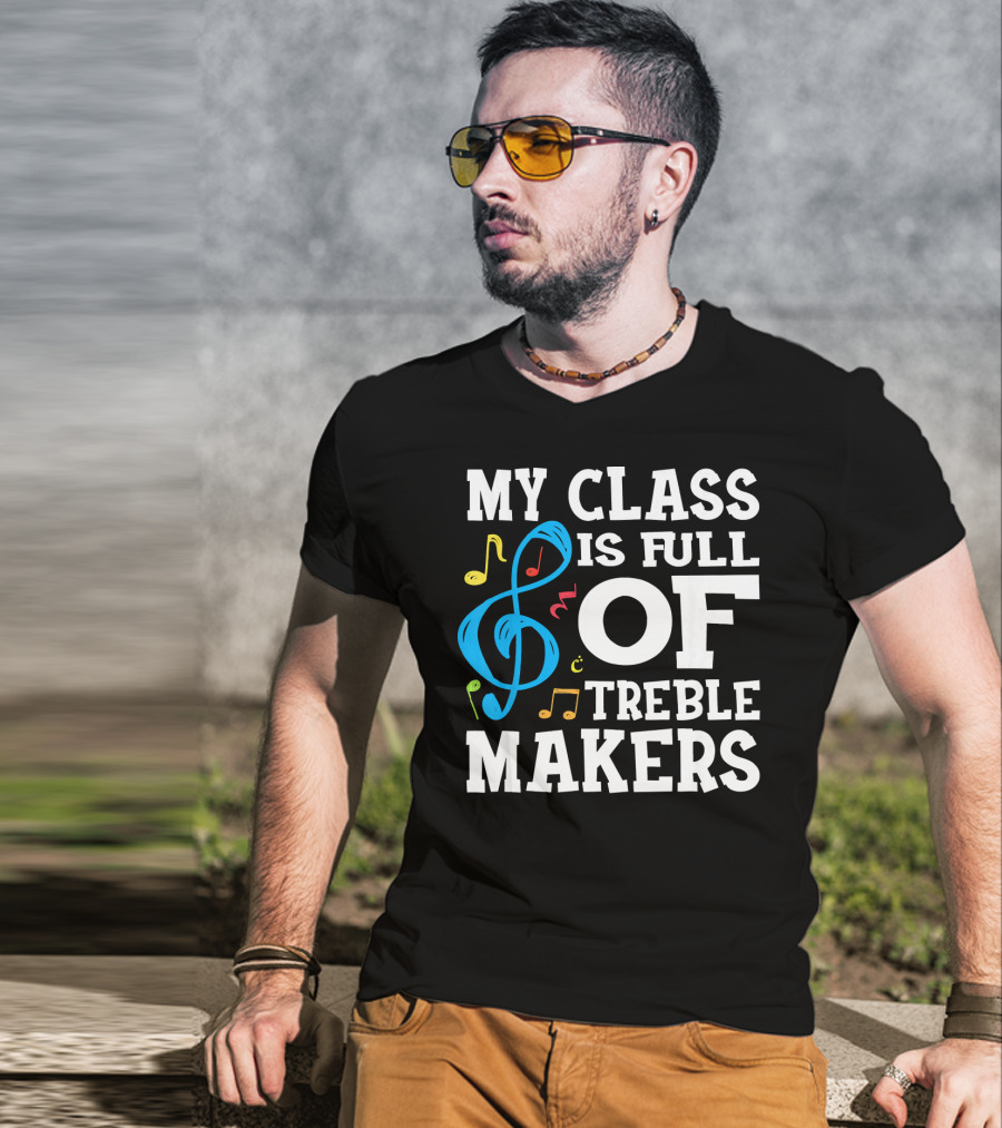 My Class Is Full Of Treble Makers T-Shirt