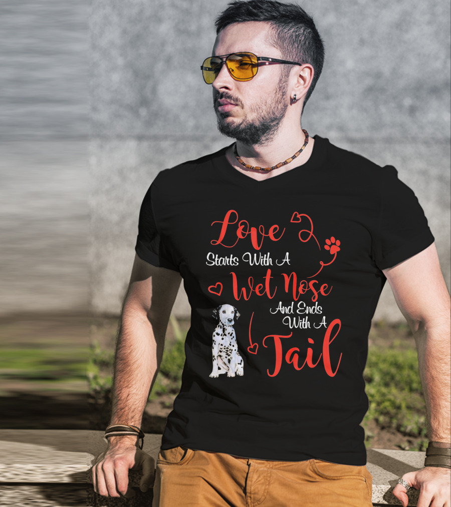 Love Starts With A Wet Nose And Ends With A Tail Dalmatian T-Shirt