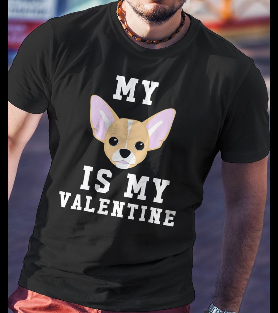My Chihuahua Is My Valentine T-Shirt