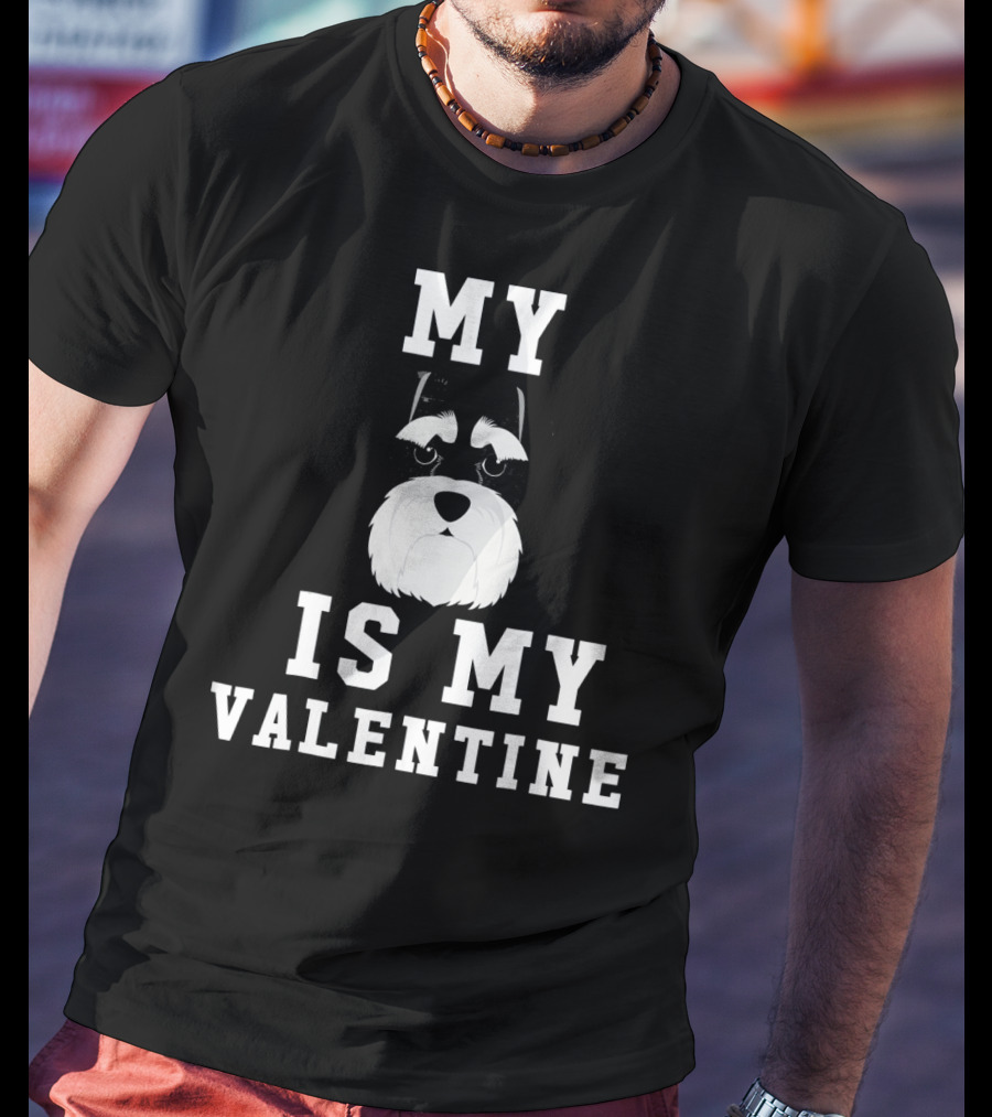 My Schnauzer Is My Valentine T-Shirt