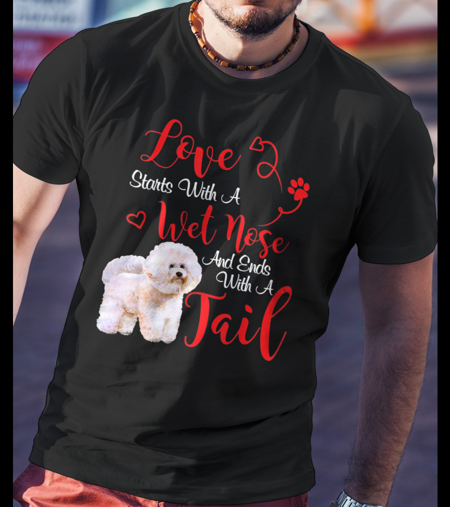 Love Starts With A Wet Nose And Ends With A Tail Bichon Frise Valentine's Day T-Shirt