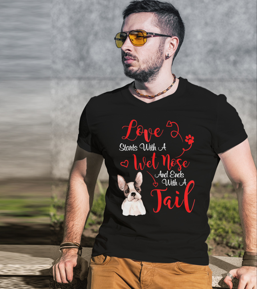 Valentine's Day Love Starts With A Wet Nose And Ends With A Tail Boston Terrier T-Shirt