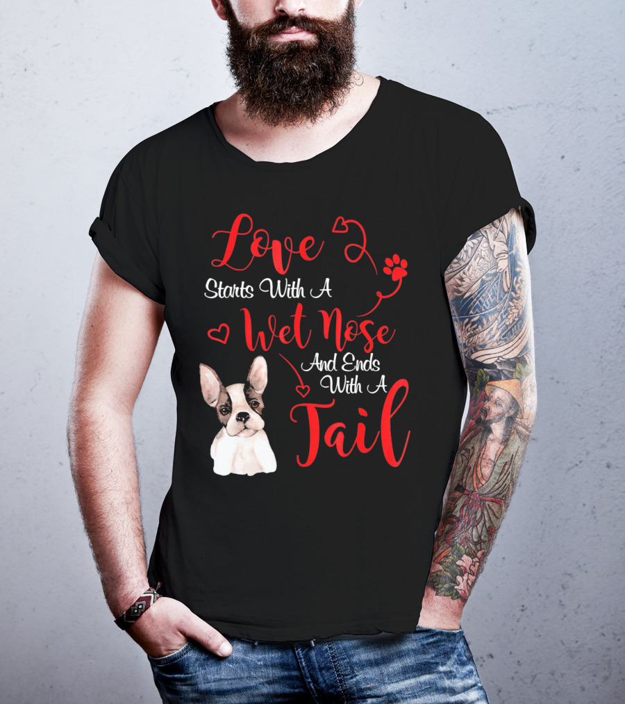 Valentine's Day Love Starts With A Wet Nose And Ends With A Tail Boston Terrier T-Shirt
