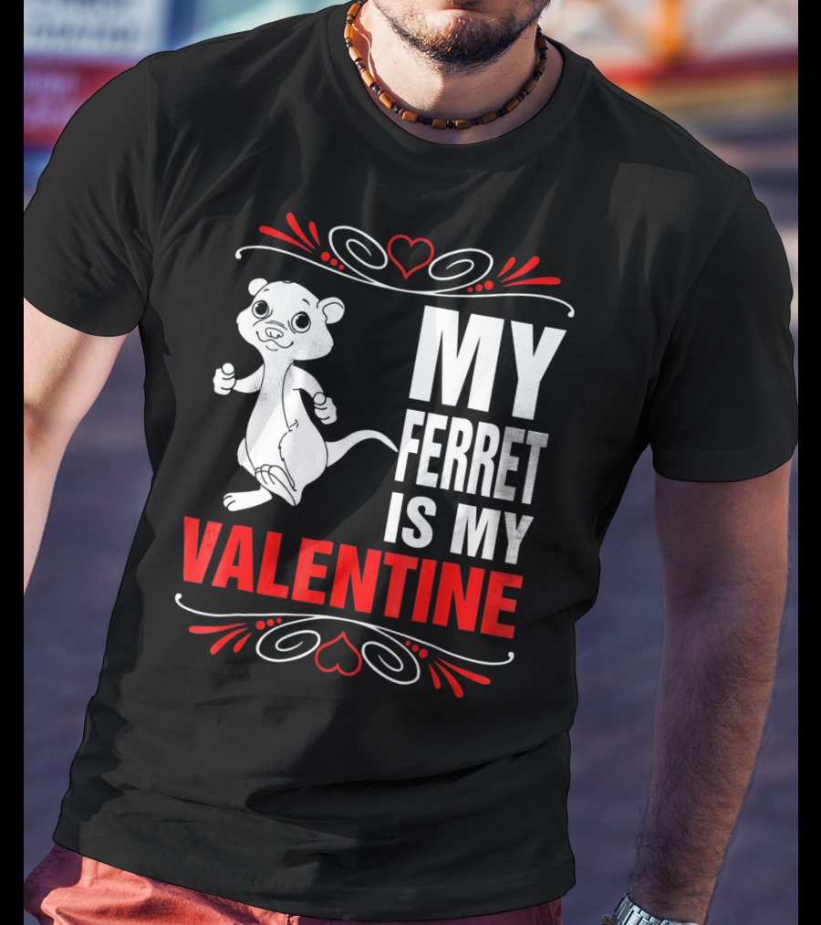 MY FERRET IS MY VALENTINE Ferret With Hearts T-Shirt