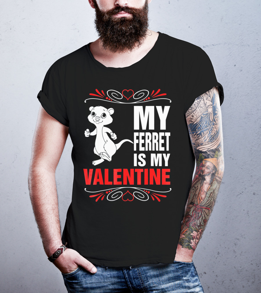 MY FERRET IS MY VALENTINE Ferret With Hearts T-Shirt