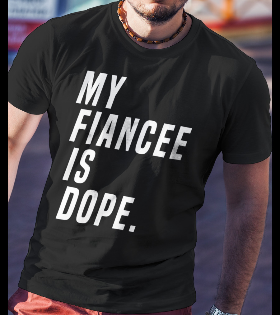 My Fiancee Is Dope Valentines Day T-Shirt