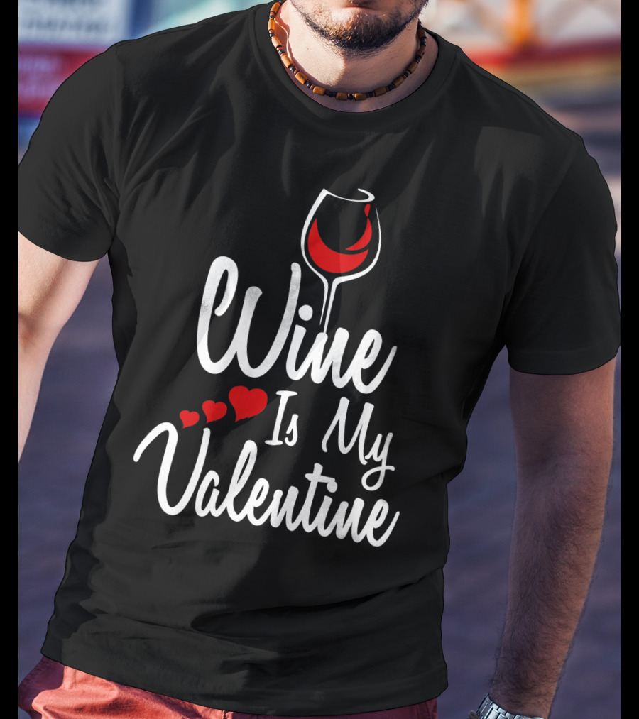 Wine Is My Valentine With Heart And Wine Glass T-Shirt