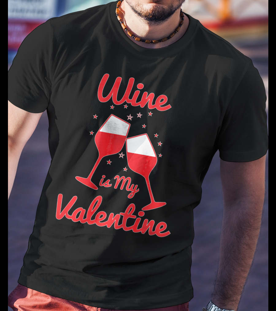 Wine Is My Valentine Red Wine Celebration Valentine's Day T-Shirt