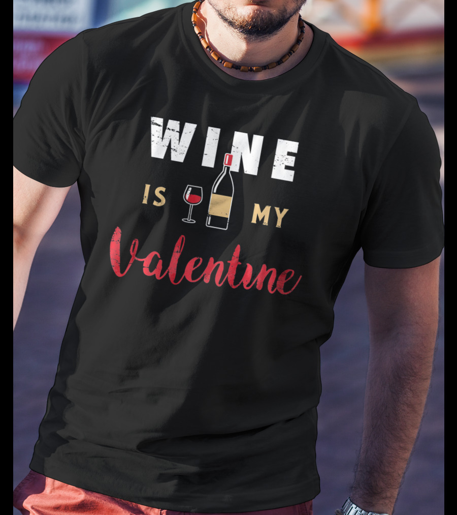 Wine Is My Valentine Valentines Bottle Glass T-Shirt