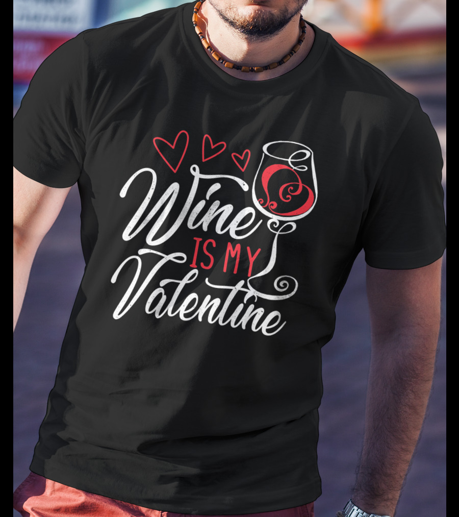 Wine Is My Valentine With Hearts And Glass T-Shirt