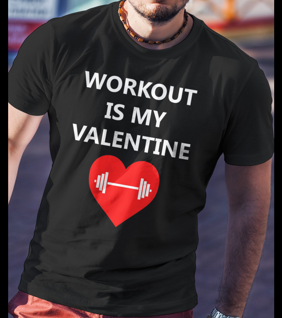 Workout Is My Valentine Heart Dumbbell T-Shirt