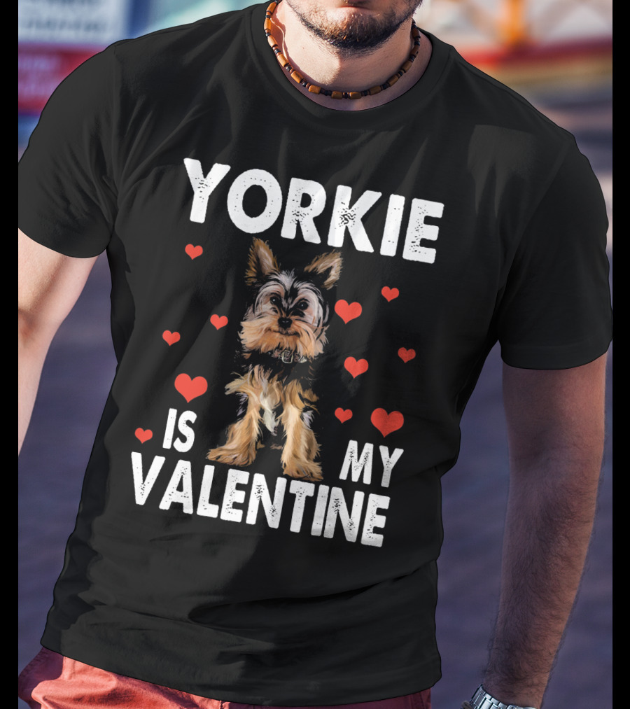 Yorkie Is My Valentine Dog Lovers T-Shirt