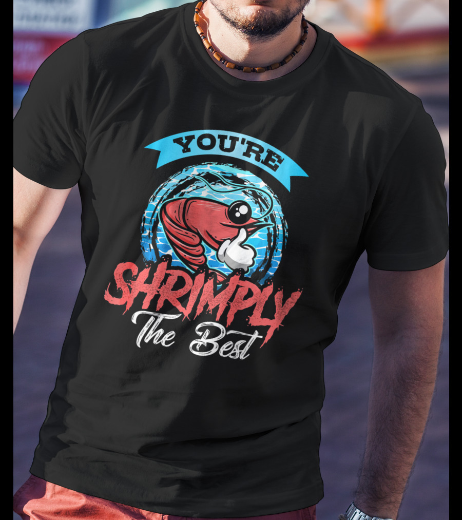 You're Shrimply The Best T-Shirt