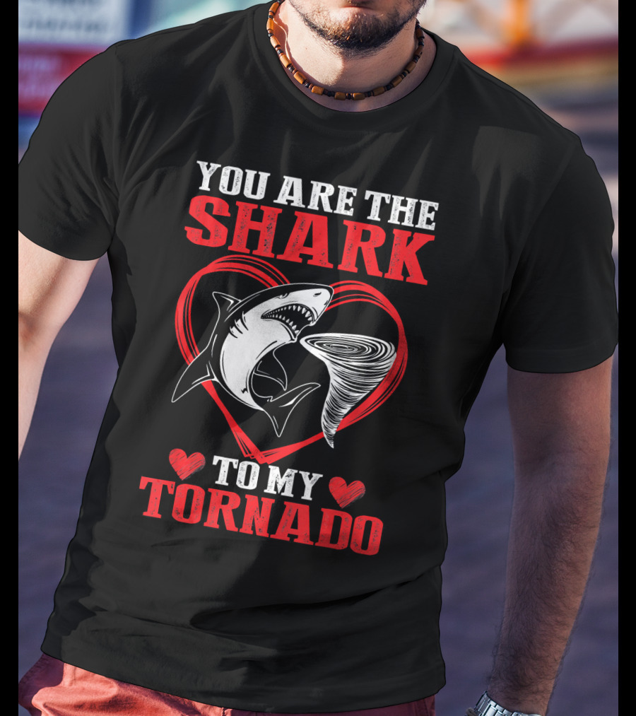 You Are The Shark To My Tornado T-Shirt