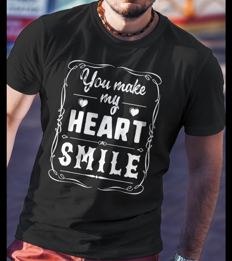 You Make My Heart Smile Valentine's Day Romantic Message T-Shirt