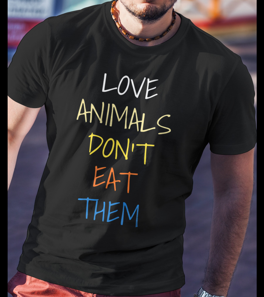 Love Animals Don't Eat Them T-Shirt