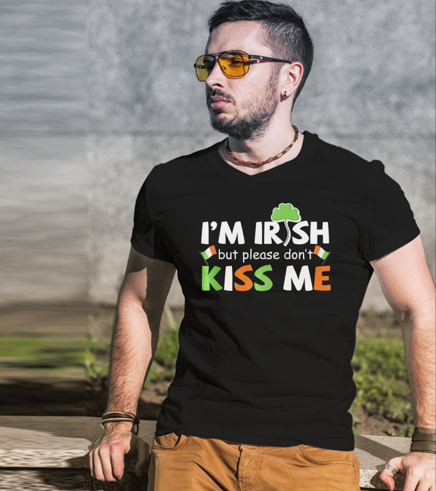 I'M IRISH But Please Don't Kiss Me Shamrock And Irish Flags T-Shirt