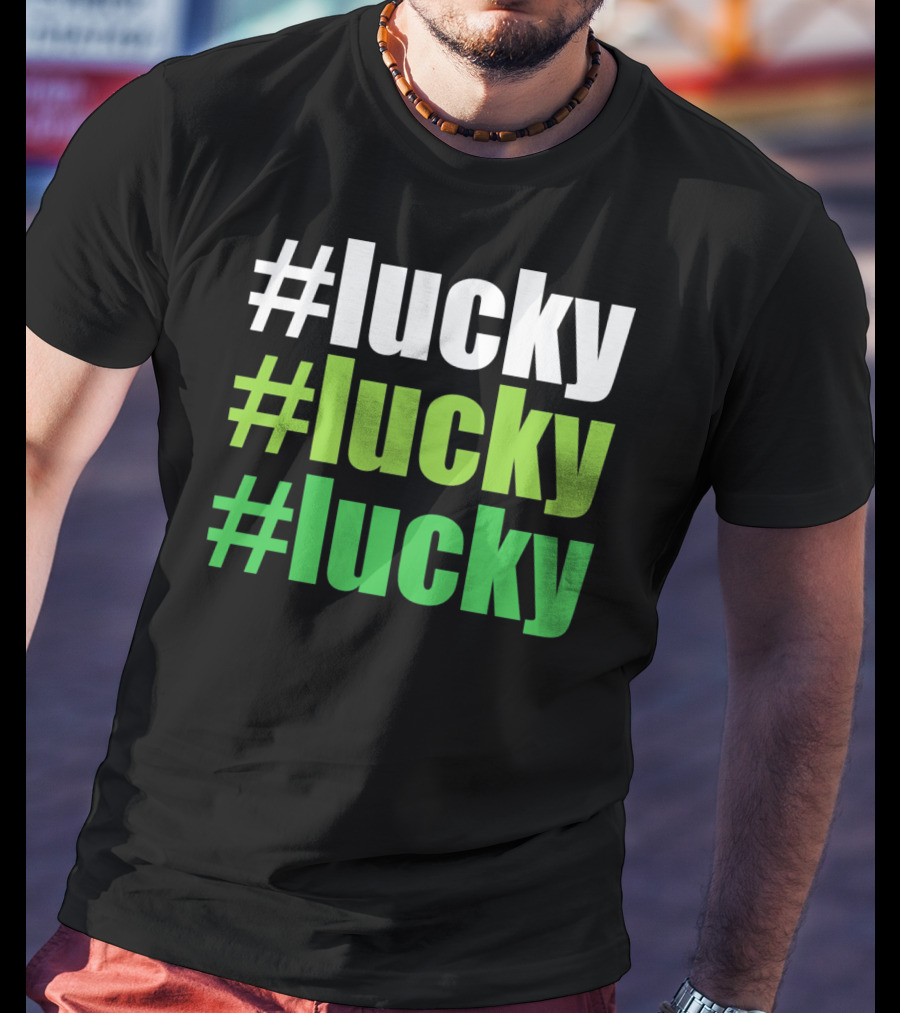 Lucky #Lucky #Lucky St Patricks Day Long T-Shirt