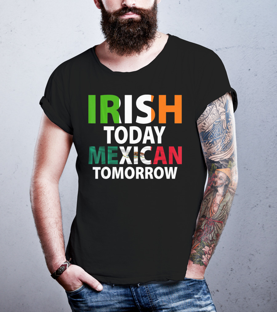 Irish Today Mexican Tomorrow St. Patrick's Day Mexico T-Shirt