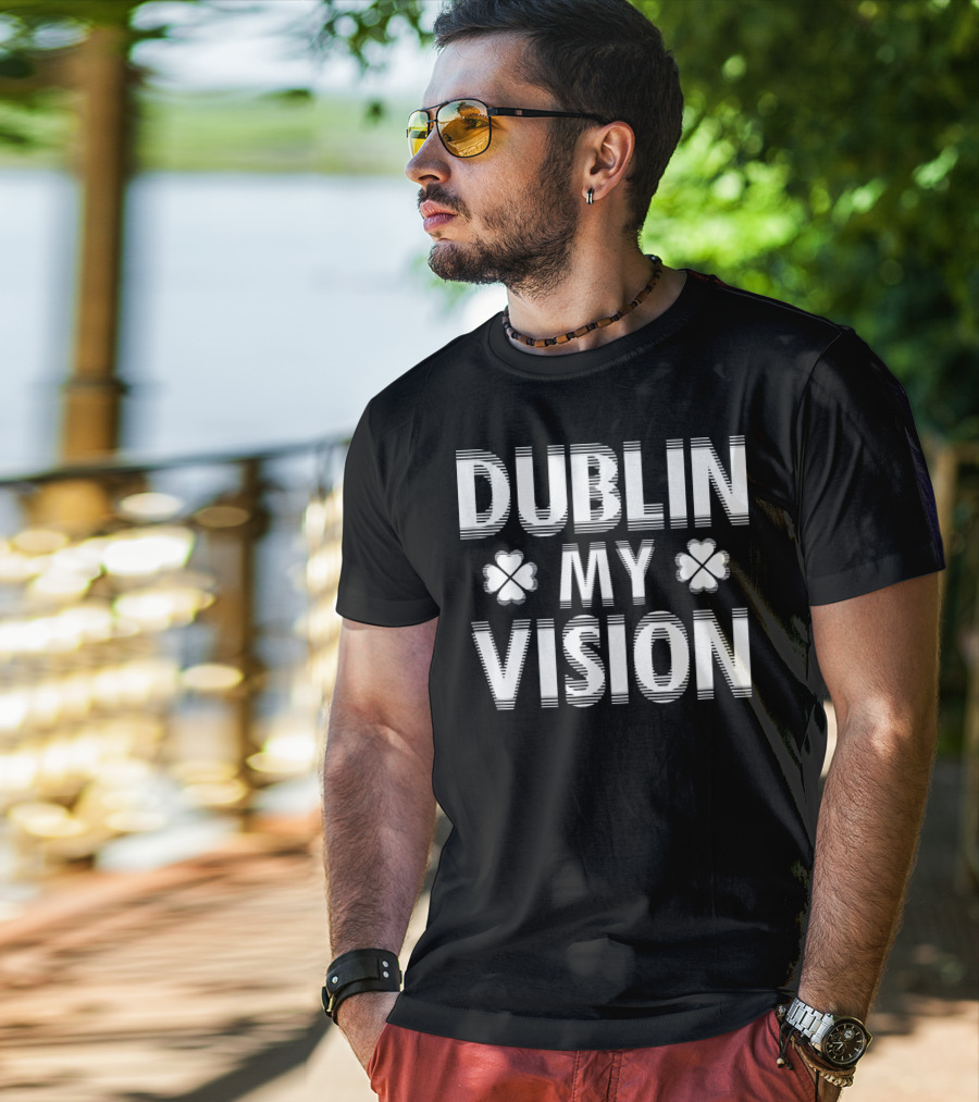 Dublin My Vision Clover Saint Patrick's Day Humor T-Shirt