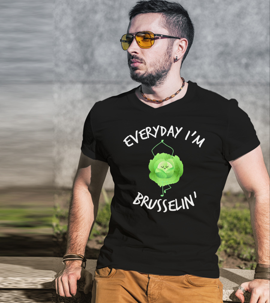 EVERYDAY I'M BRUSSELIN' Funny Brussel Sprout T-Shirt