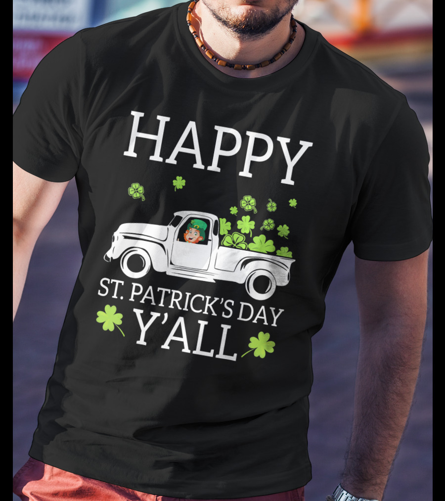 Happy St. Patrick's Day Y'all Leprechaun Drive Truck Carry Shamrock T-Shirt