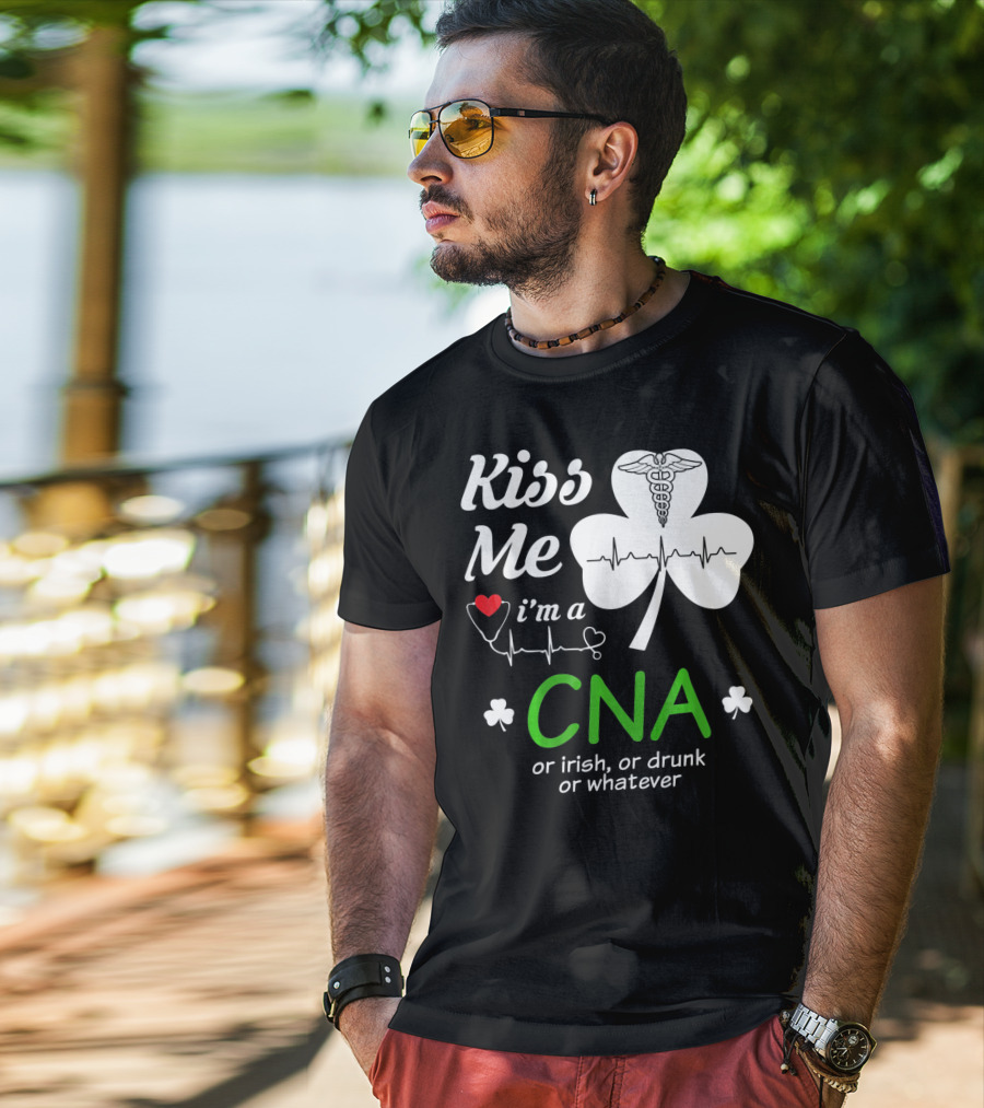 Kiss Me I'm A CNA Or Irish Or Drunk Or Whatever With Shamrock And Heartbeat T-Shirt