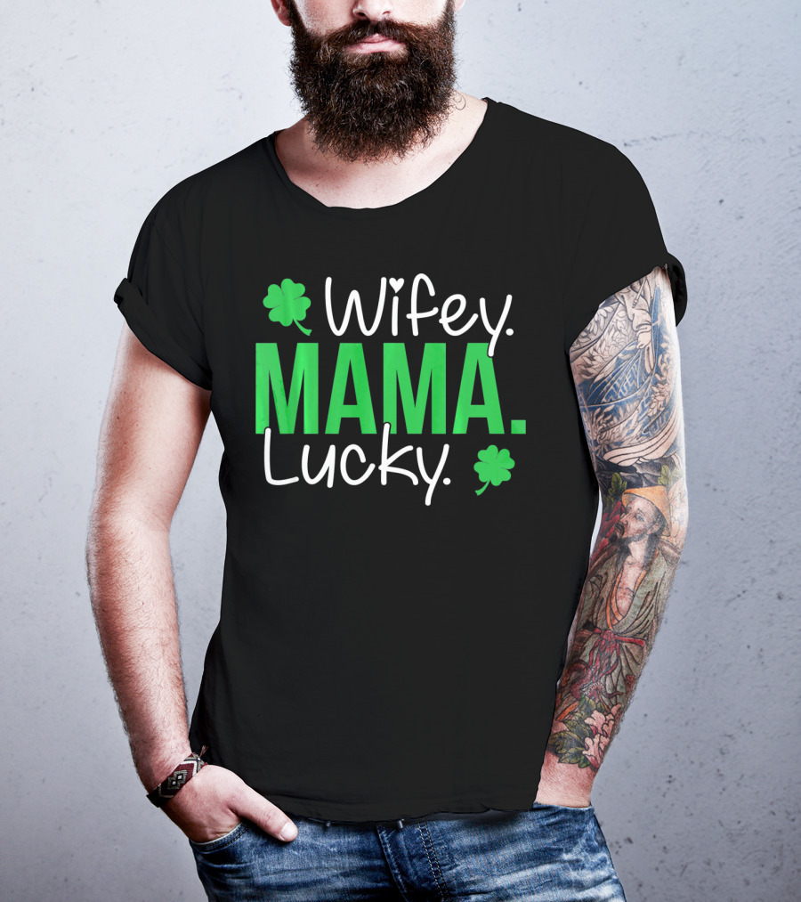 Wifey Mama Lucky Mommy St Patrick's Day With Shamrocks T-Shirt