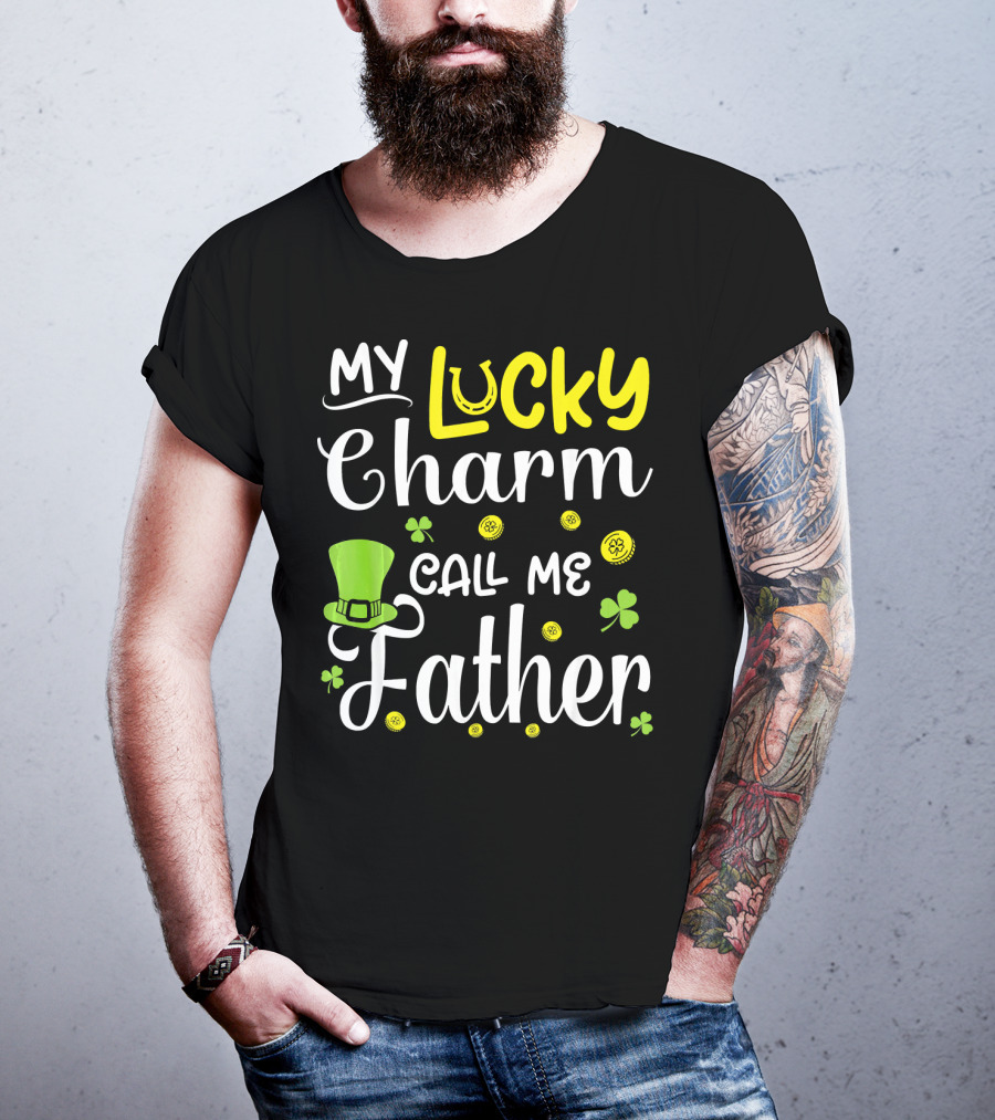 My Lucky Charm Call Me Father Leprechaun Hat Shamrocks Gold T-Shirt